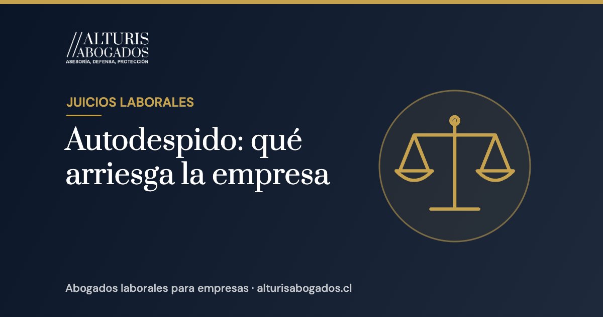 Autodespido: qué arriesga la empresa | Alturis Abogados