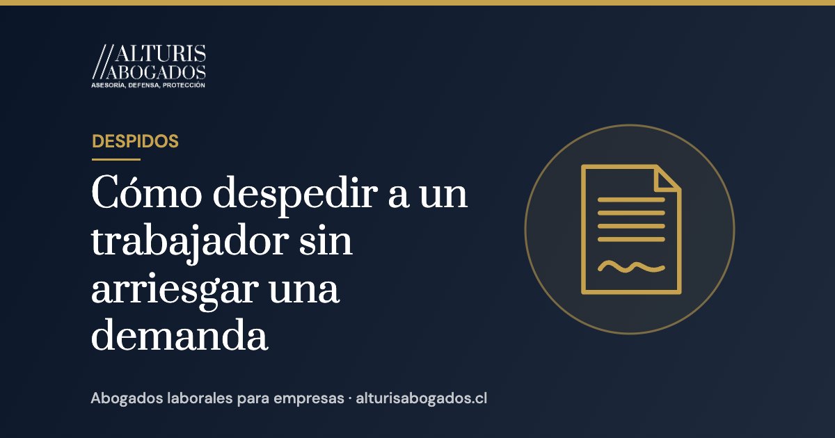 Cómo despedir a un trabajador sin arriesgar una demanda | Alturis Abogados