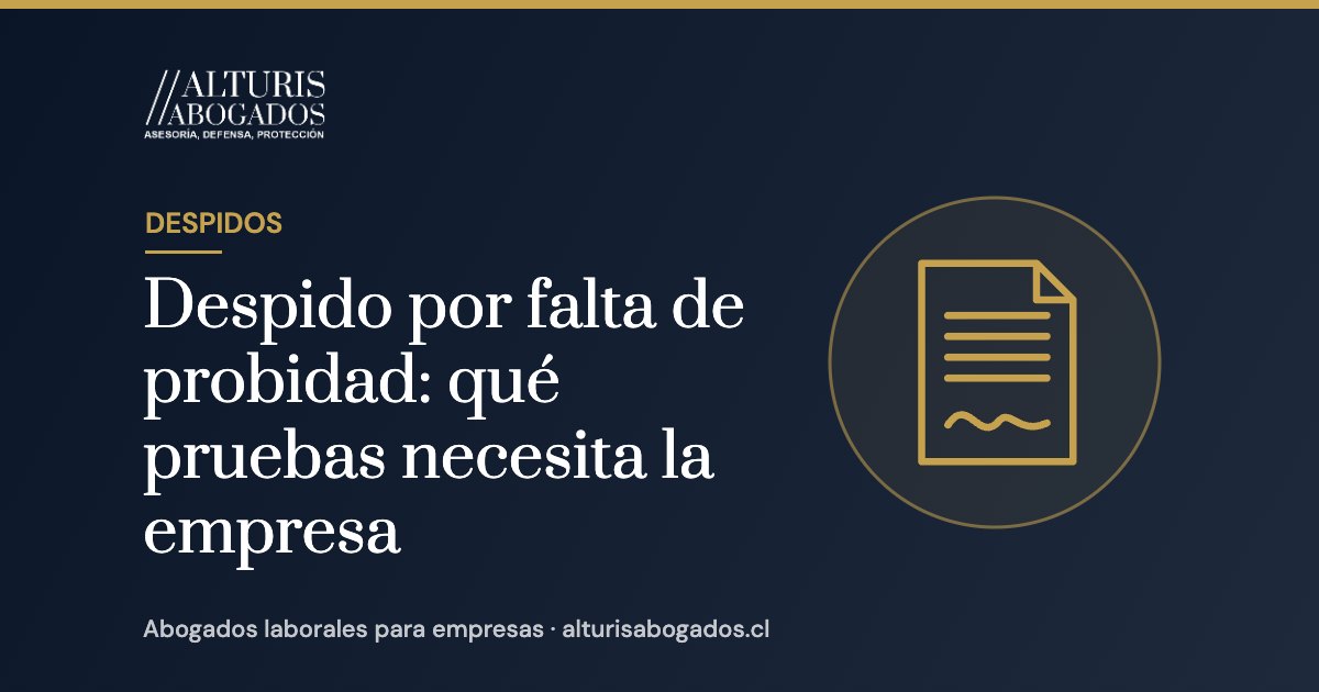 Despido por falta de probidad: qué pruebas necesita la empresa | Alturis Abogados