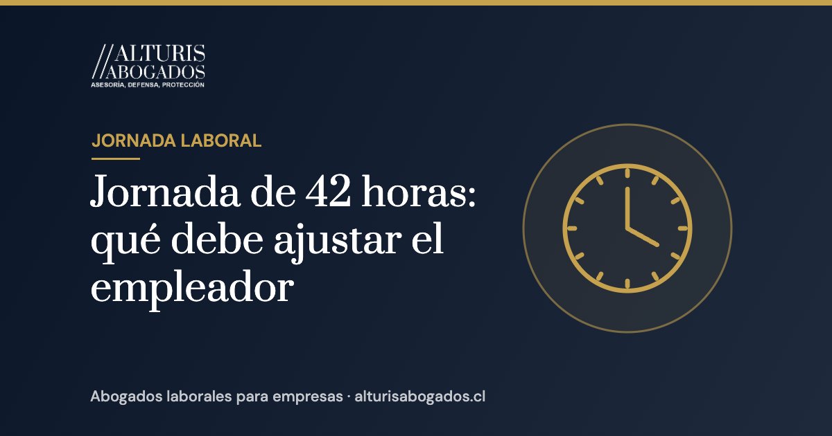 Jornada de 42 horas: qué debe ajustar el empleador | Alturis Abogados