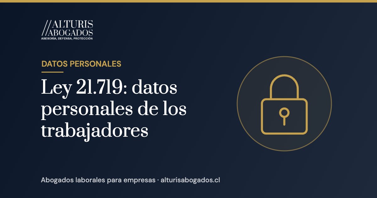 Ley 21.719: datos personales de los trabajadores | Alturis Abogados