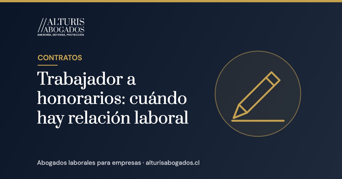 Trabajador a honorarios: cuándo hay relación laboral | Alturis Abogados